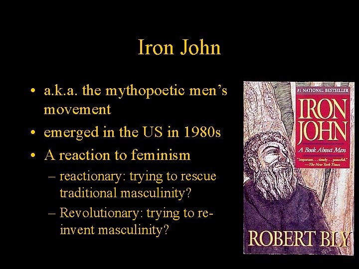 Iron John • a. k. a. the mythopoetic men’s movement • emerged in the