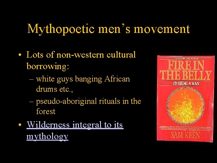 Mythopoetic men’s movement • Lots of non-western cultural borrowing: – white guys banging African