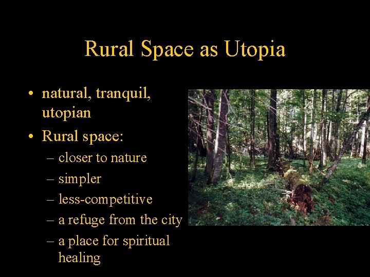 Rural Space as Utopia • natural, tranquil, utopian • Rural space: – closer to