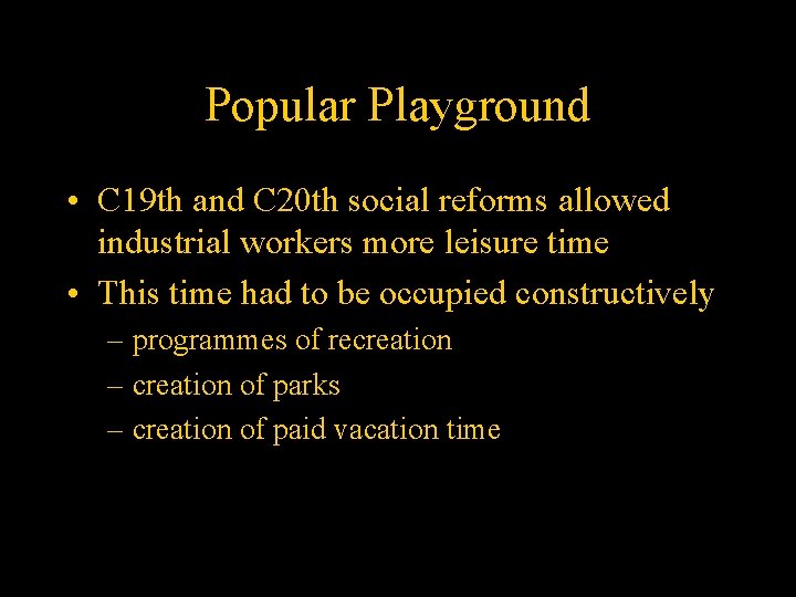 Popular Playground • C 19 th and C 20 th social reforms allowed industrial