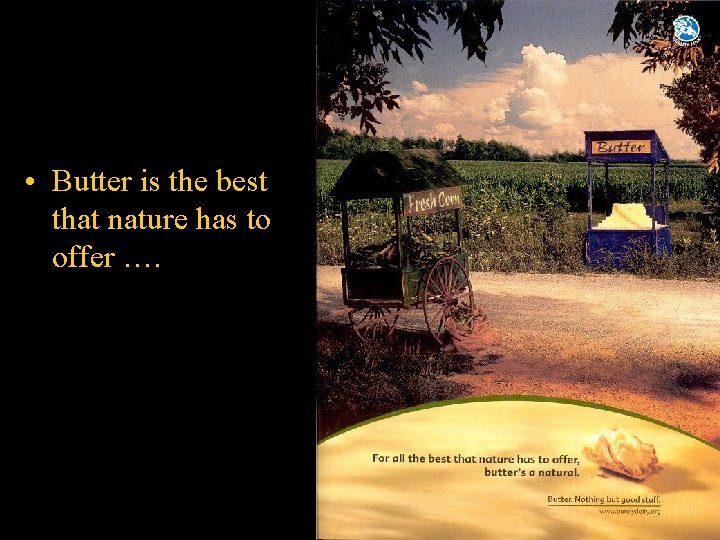  • Butter is the best that nature has to offer …. 