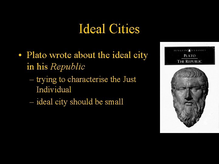 Ideal Cities • Plato wrote about the ideal city in his Republic – trying