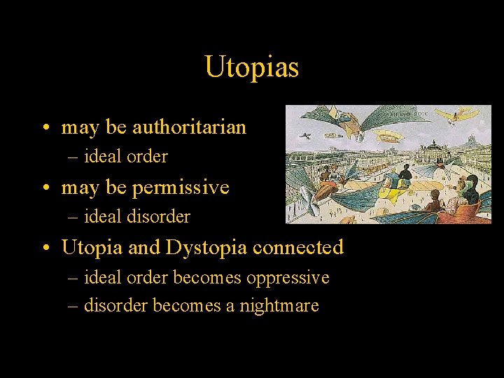 Utopias • may be authoritarian – ideal order • may be permissive – ideal