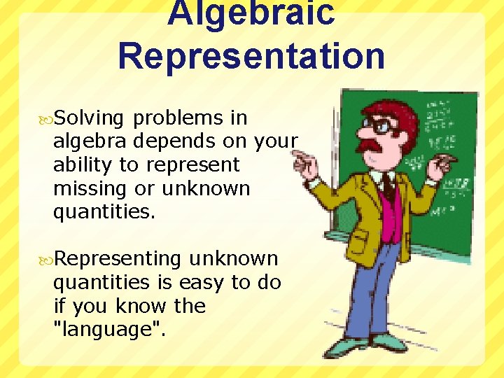 Algebraic Representation Solving problems in algebra depends on your ability to represent missing or