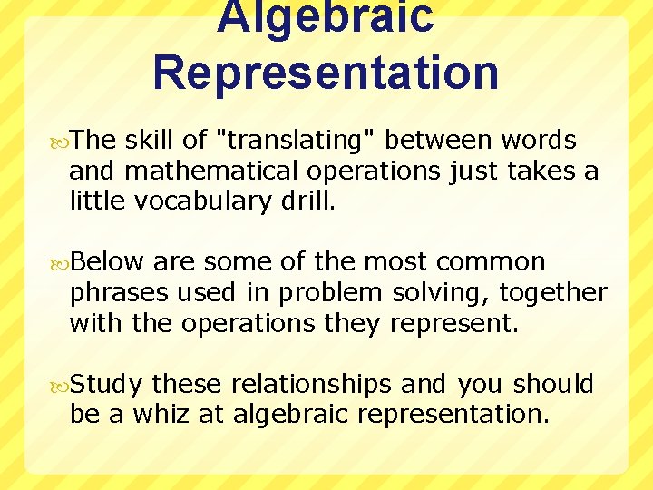 Algebraic Representation The skill of "translating" between words and mathematical operations just takes a
