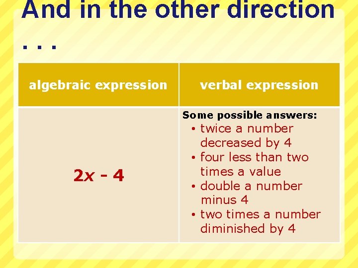And in the other direction. . . algebraic expression verbal expression Some possible answers: