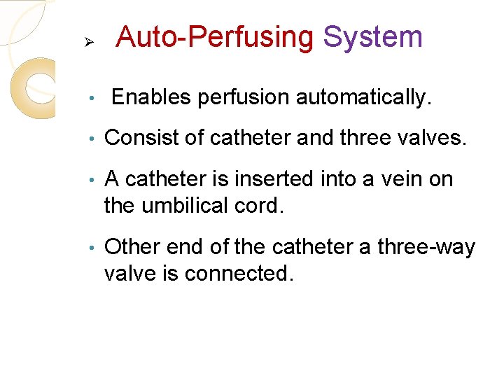 Ø Auto-Perfusing System • Enables perfusion automatically. • Consist of catheter and three valves.