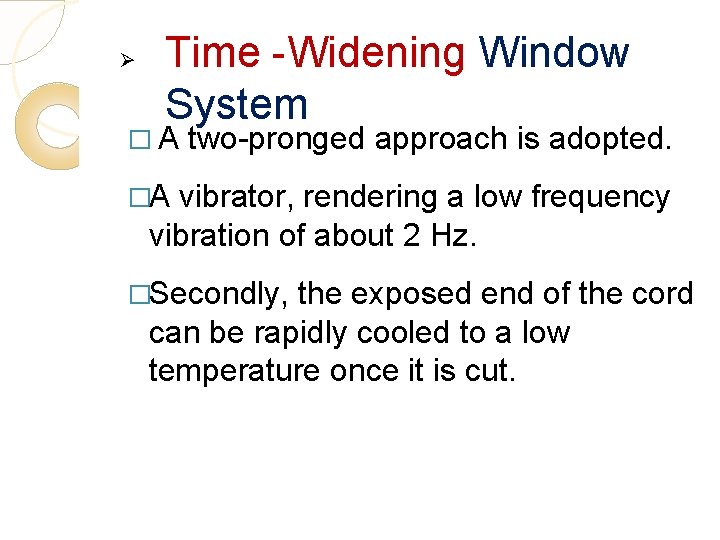 Ø Time -Widening Window System �A two-pronged approach is adopted. �A vibrator, rendering a