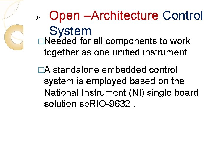 Ø Open –Architecture Control System �Needed for all components to work together as one