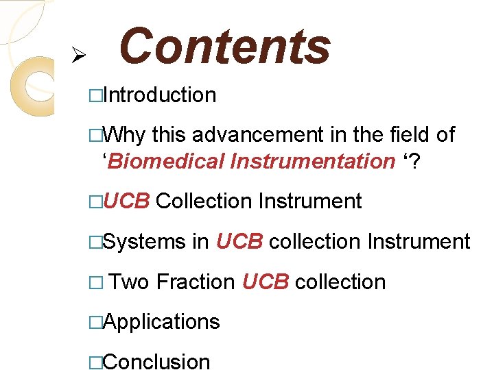 Ø Contents �Introduction �Why this advancement in the field of ‘Biomedical Instrumentation ‘? �UCB