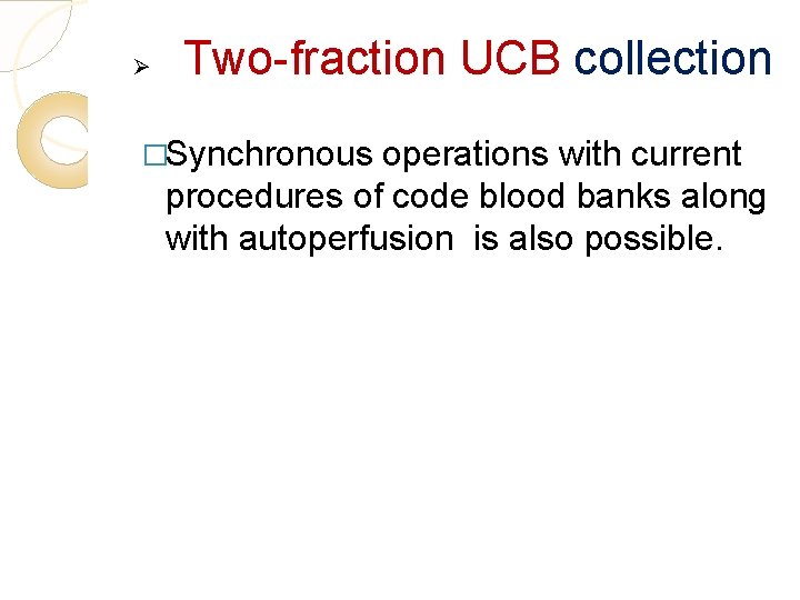Ø Two-fraction UCB collection �Synchronous operations with current procedures of code blood banks along