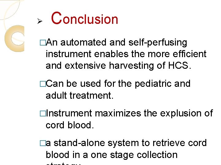 Ø Conclusion �An automated and self-perfusing instrument enables the more efficient and extensive harvesting