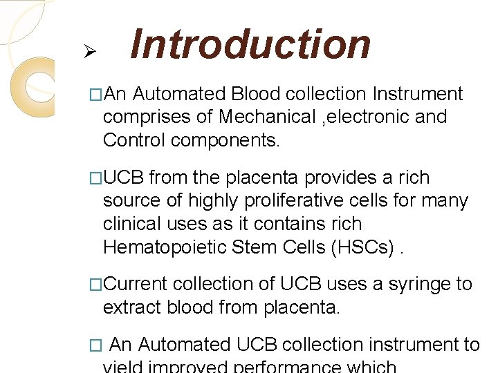 Introduction Ø �An Automated Blood collection Instrument comprises of Mechanical , electronic and Control