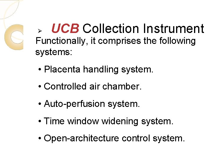 Ø UCB Collection Instrument Functionally, it comprises the following systems: • Placenta handling system.