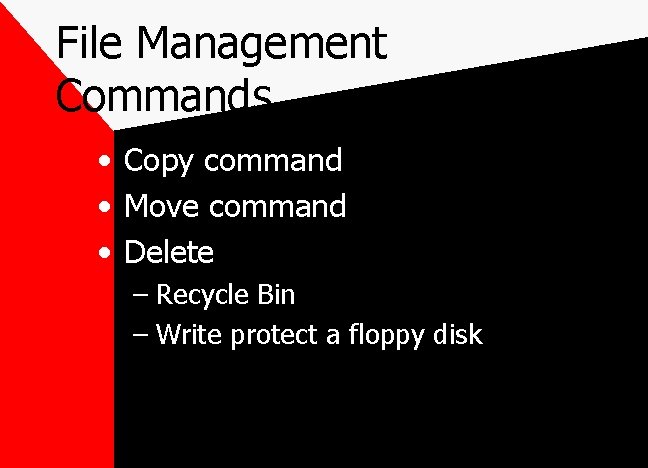 File Management Commands • Copy command • Move command • Delete – Recycle Bin