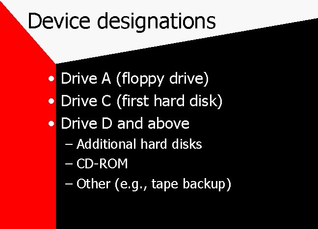 Device designations • Drive A (floppy drive) • Drive C (first hard disk) •