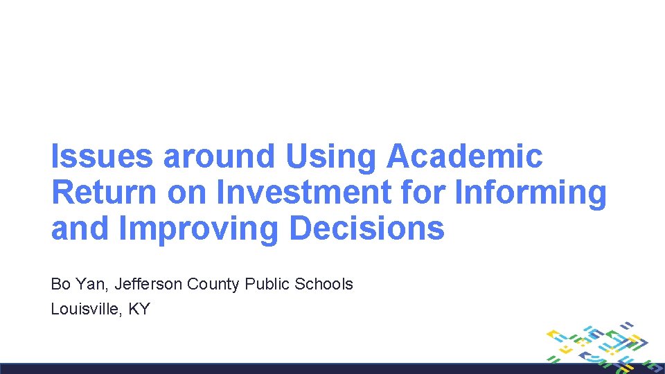 Issues around Using Academic Return on Investment for Informing and Improving Decisions Bo Yan,