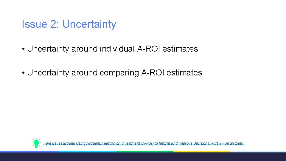 Issue 2: Uncertainty • Uncertainty around individual A-ROI estimates • Uncertainty around comparing A-ROI