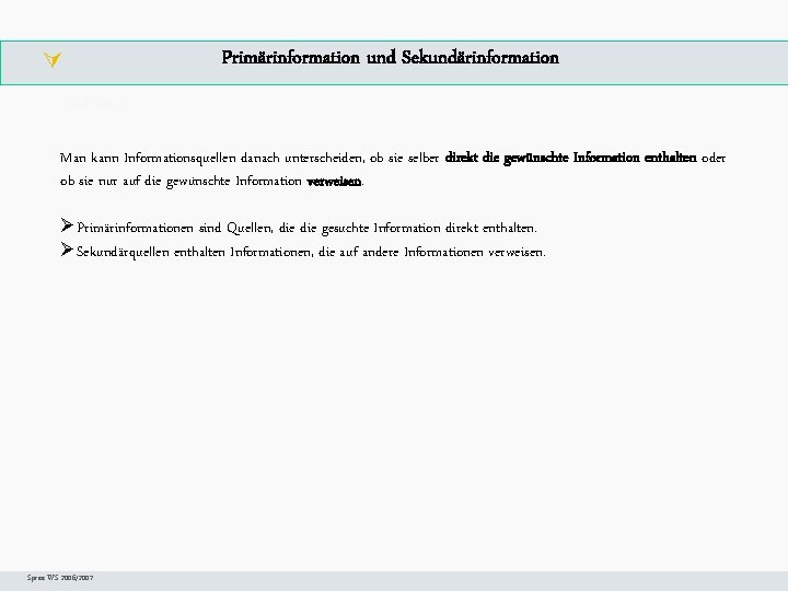 Primärinformation und Sekundärinformation Arbeitsschritte. W Man kann Informationsquellen danach unterscheiden, ob sie selber direkt