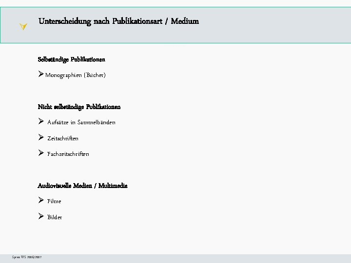  Unterscheidung nach Publikationsart / Medium Arbeitsschritte Selbständige Publikationen ØMonographien (Bücher) Nicht selbständige Publikationen