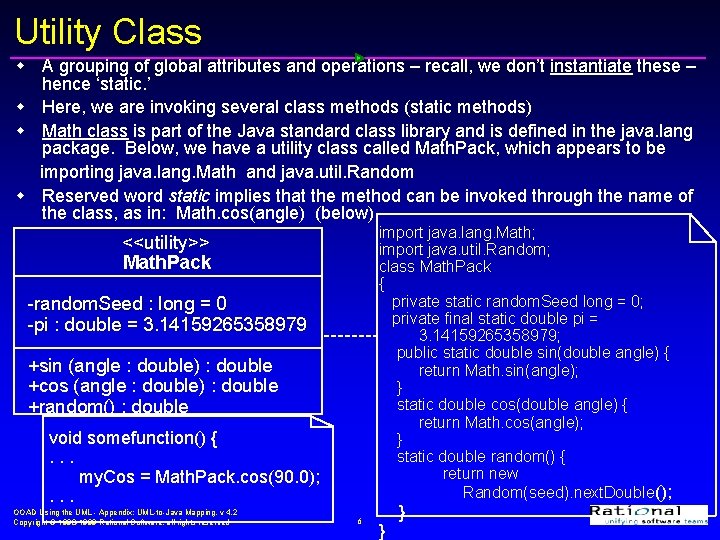 Utility Class w A grouping of global attributes and operations – recall, we don’t Utility Class w A grouping of global attributes and operations – recall, we don’t