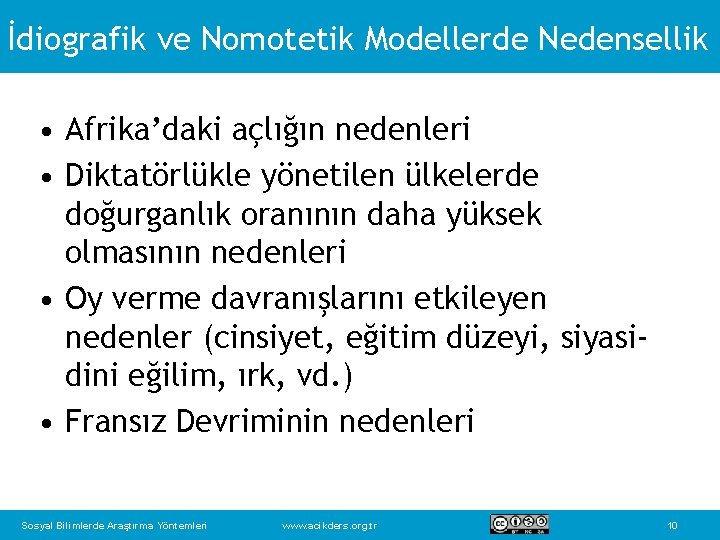 İdiografik ve Nomotetik Modellerde Nedensellik • Afrika’daki açlığın nedenleri • Diktatörlükle yönetilen ülkelerde doğurganlık