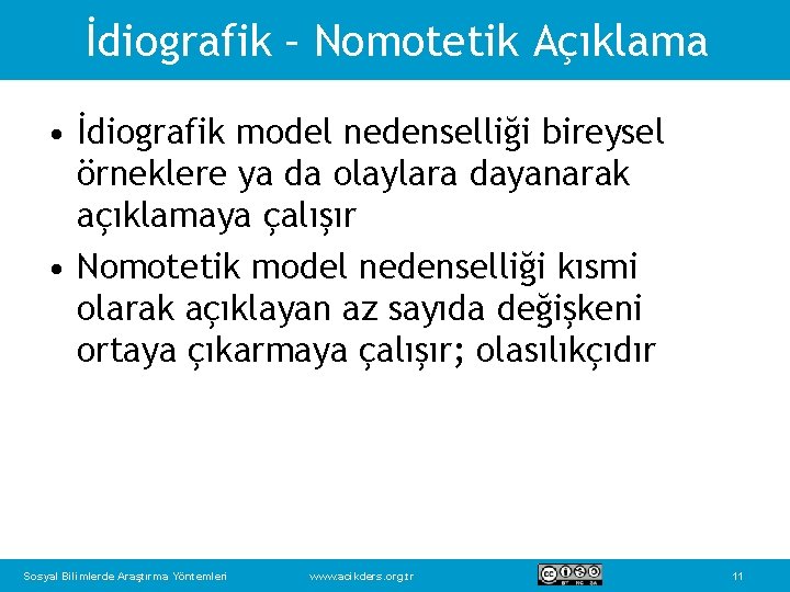 İdiografik – Nomotetik Açıklama • İdiografik model nedenselliği bireysel örneklere ya da olaylara dayanarak