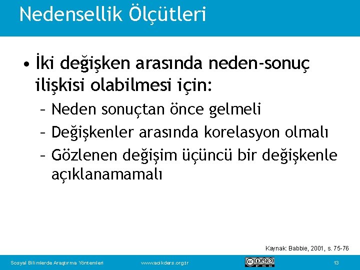 Nedensellik Ölçütleri • İki değişken arasında neden-sonuç ilişkisi olabilmesi için: – Neden sonuçtan önce