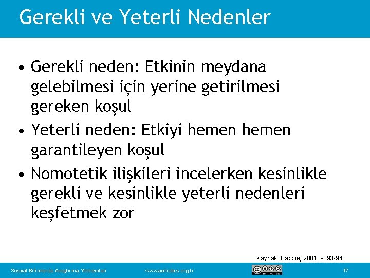 Gerekli ve Yeterli Nedenler • Gerekli neden: Etkinin meydana gelebilmesi için yerine getirilmesi gereken