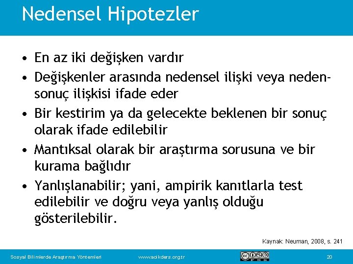 Nedensel Hipotezler • En az iki değişken vardır • Değişkenler arasında nedensel ilişki veya