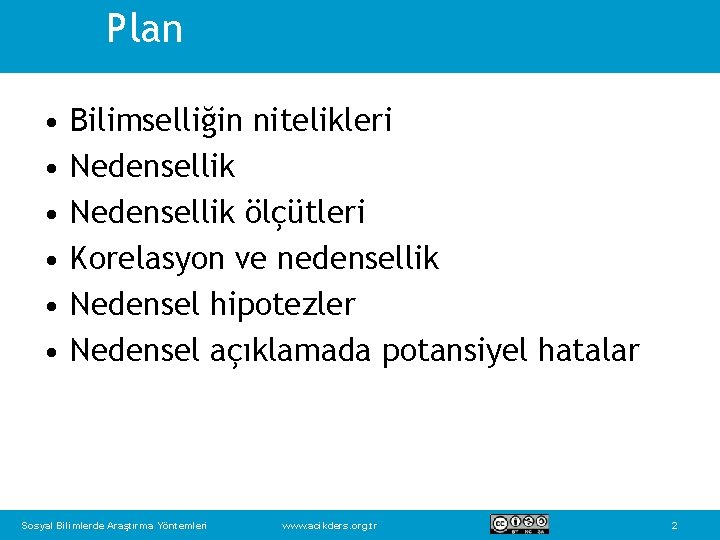 Plan • • • Bilimselliğin nitelikleri Nedensellik ölçütleri Korelasyon ve nedensellik Nedensel hipotezler Nedensel