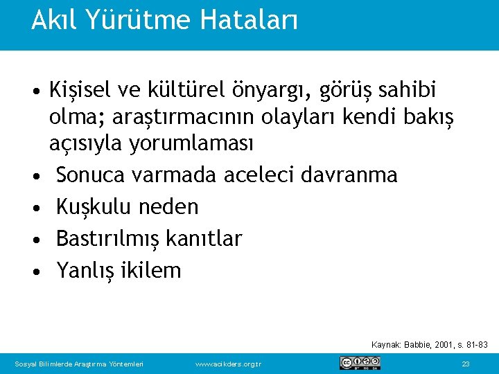 Akıl Yürütme Hataları • Kişisel ve kültürel önyargı, görüş sahibi olma; araştırmacının olayları kendi