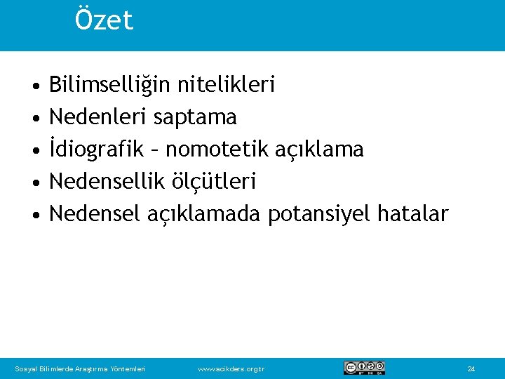 Özet • • • Bilimselliğin nitelikleri Nedenleri saptama İdiografik – nomotetik açıklama Nedensellik ölçütleri