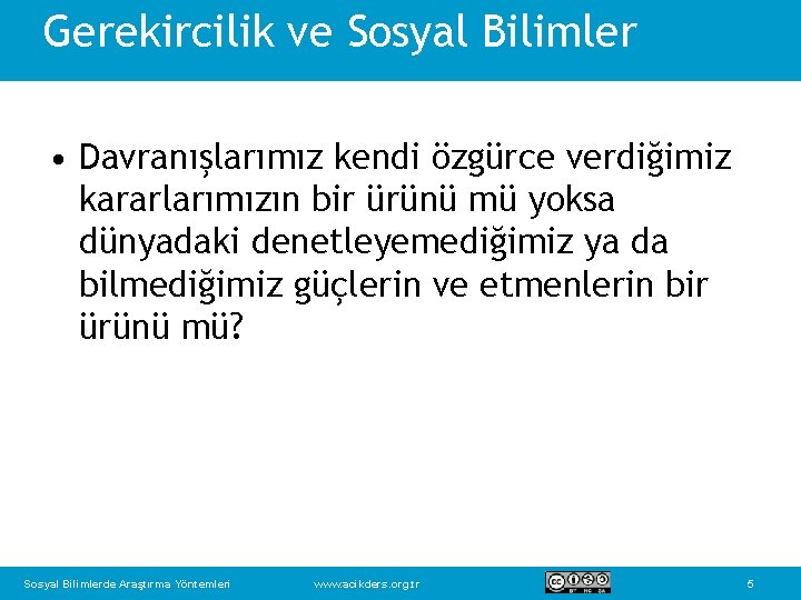 Gerekircilik ve Sosyal Bilimler • Davranışlarımız kendi özgürce verdiğimiz kararlarımızın bir ürünü mü yoksa