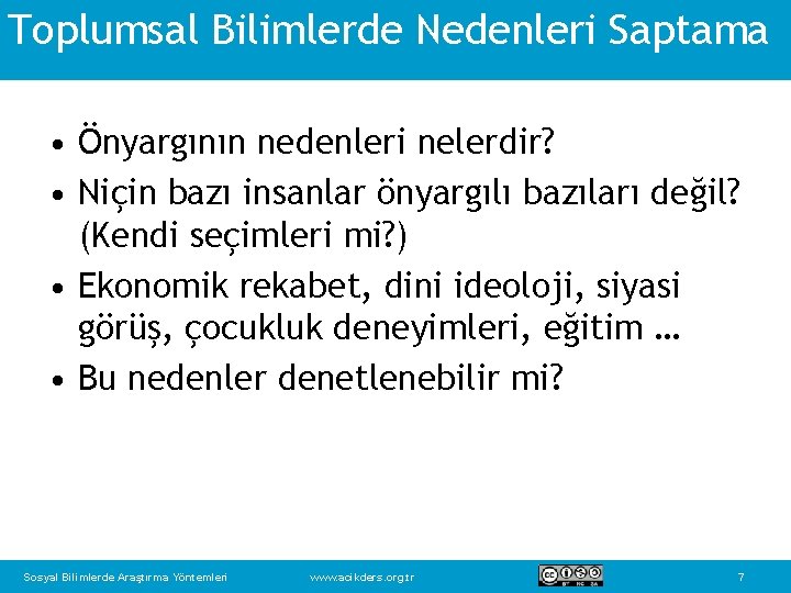 Toplumsal Bilimlerde Nedenleri Saptama • Önyargının nedenleri nelerdir? • Niçin bazı insanlar önyargılı bazıları
