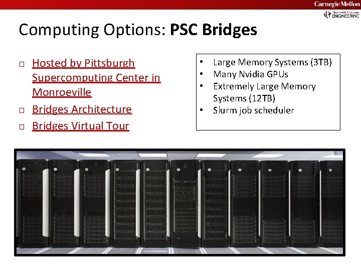 Carnegie Mellon Computing Options: PSC Bridges � � � Hosted by Pittsburgh Supercomputing Center