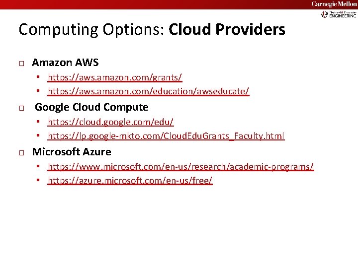 Carnegie Mellon Computing Options: Cloud Providers � Amazon AWS ▪ https: //aws. amazon. com/grants/