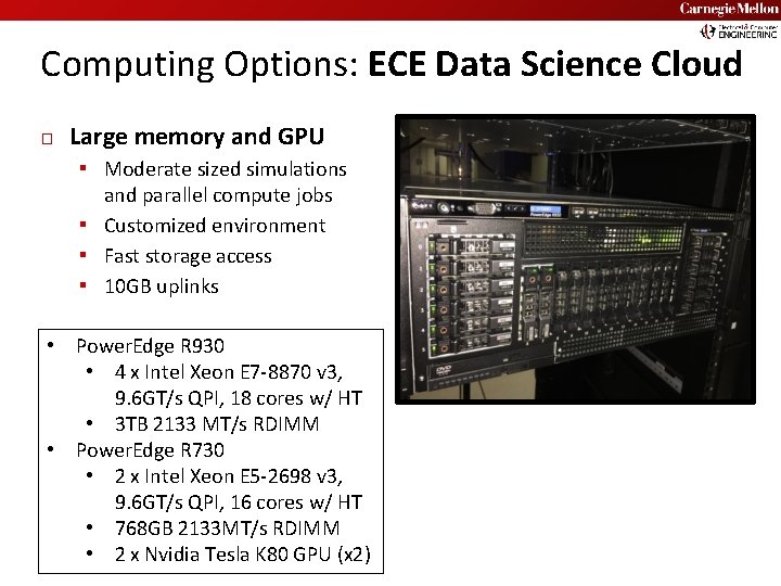 Carnegie Mellon Computing Options: ECE Data Science Cloud � Large memory and GPU ▪