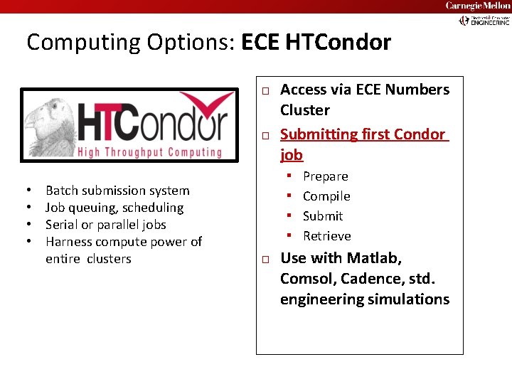 Carnegie Mellon Computing Options: ECE HTCondor � � • • Batch submission system Job