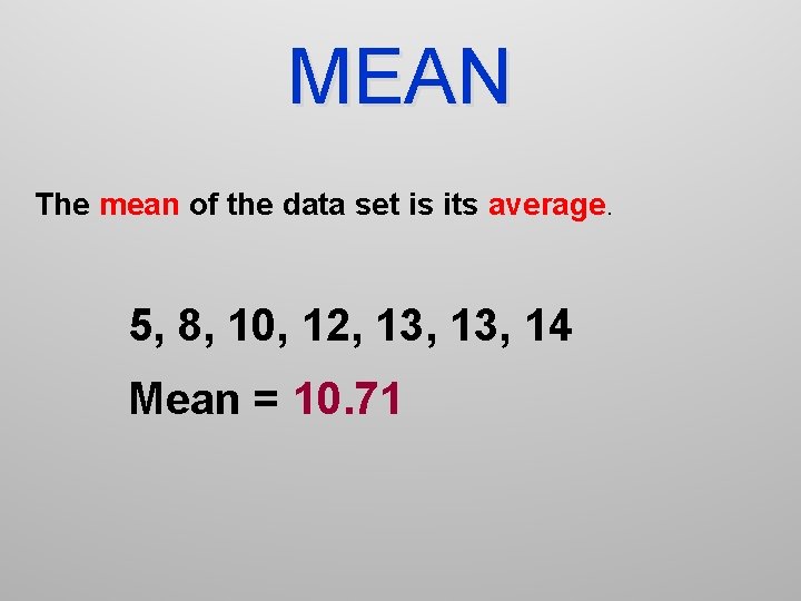 MEAN The mean of the data set is its average. 5, 8, 10, 12,