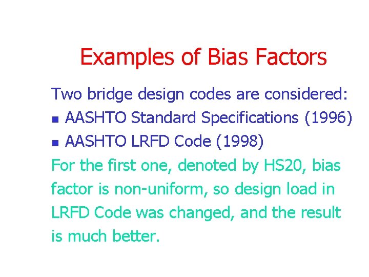 Examples of Bias Factors Two bridge design codes are considered: n AASHTO Standard Specifications