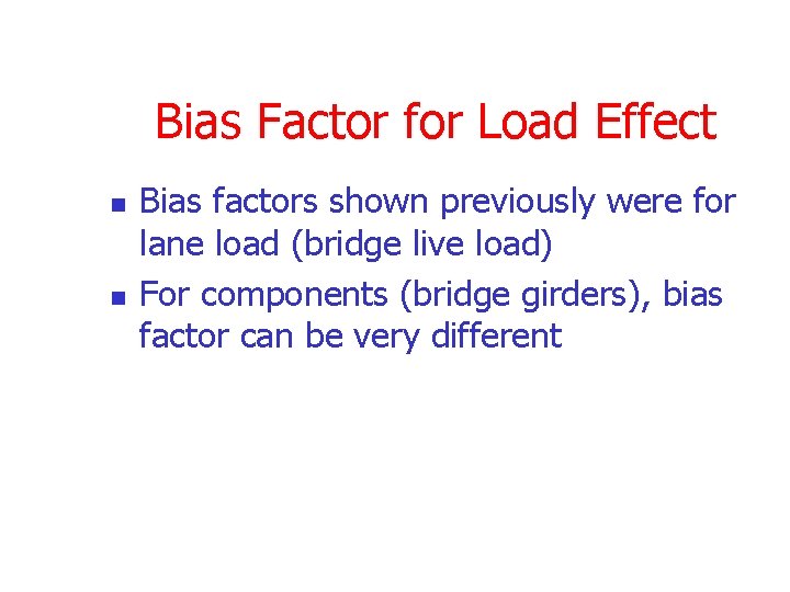 Bias Factor for Load Effect n n Bias factors shown previously were for lane