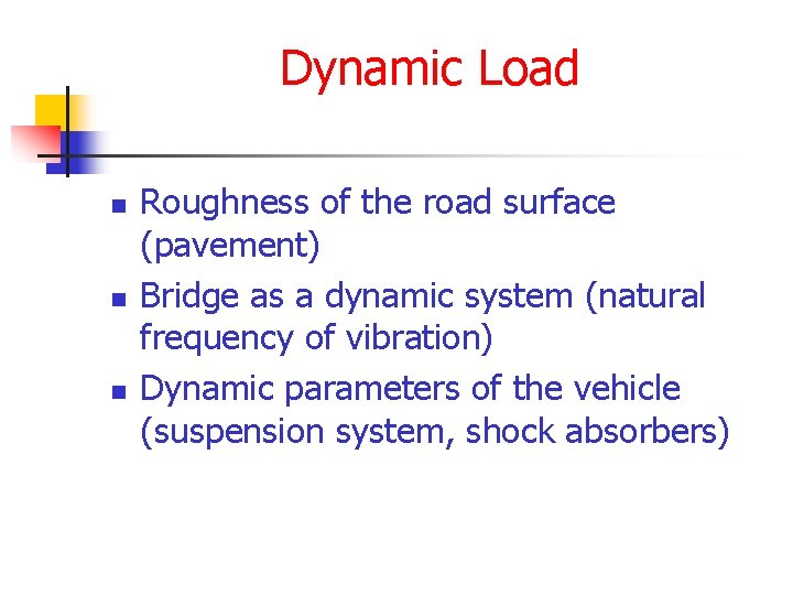 Dynamic Load n n n Roughness of the road surface (pavement) Bridge as a