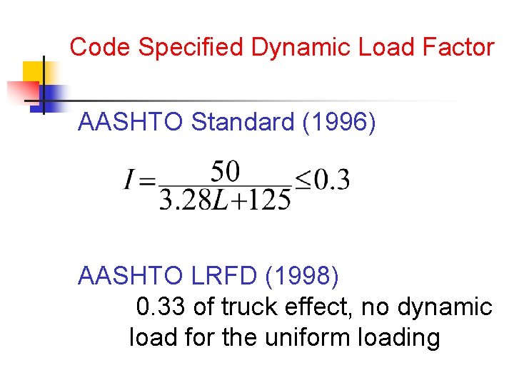 Code Specified Dynamic Load Factor AASHTO Standard (1996) AASHTO LRFD (1998) 0. 33 of