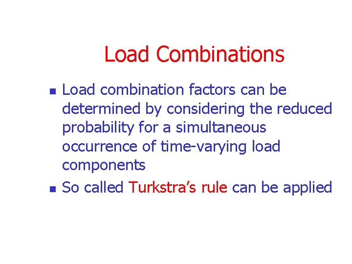 Load Combinations n n Load combination factors can be determined by considering the reduced