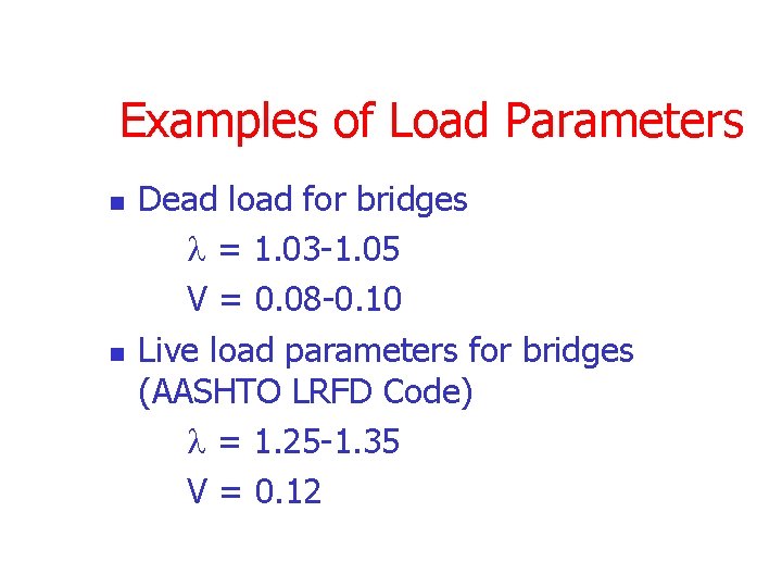 Examples of Load Parameters n n Dead load for bridges l = 1. 03