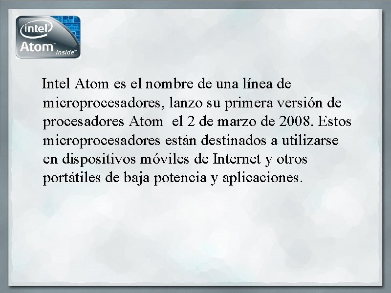 Intel Atom es el nombre de una línea de microprocesadores, lanzo su primera versión