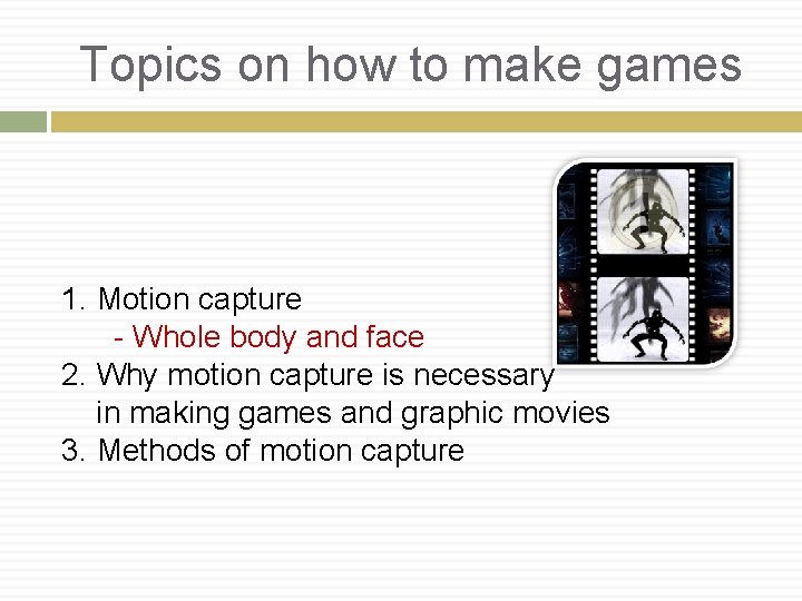 Topics on how to make games 1. Motion capture - Whole body and face