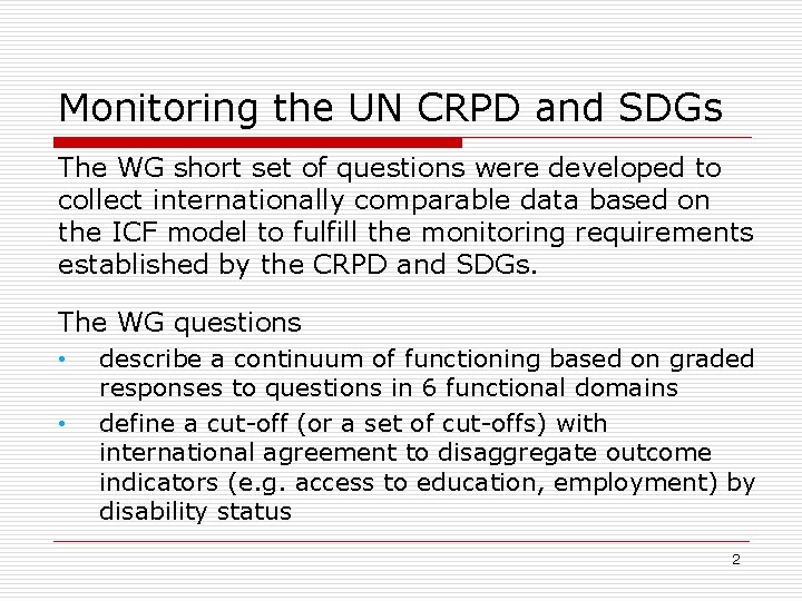 Monitoring the UN CRPD and SDGs The WG short set of questions were developed