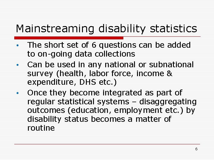 Mainstreaming disability statistics • • • The short set of 6 questions can be